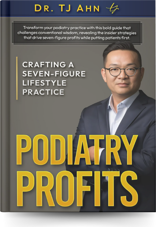 Podiatry Profits, a book by Dr. TJ Ahn